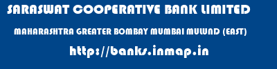 SARASWAT COOPERATIVE BANK LIMITED  MAHARASHTRA GREATER BOMBAY MUMBAI MULUND (EAST)  banks information 